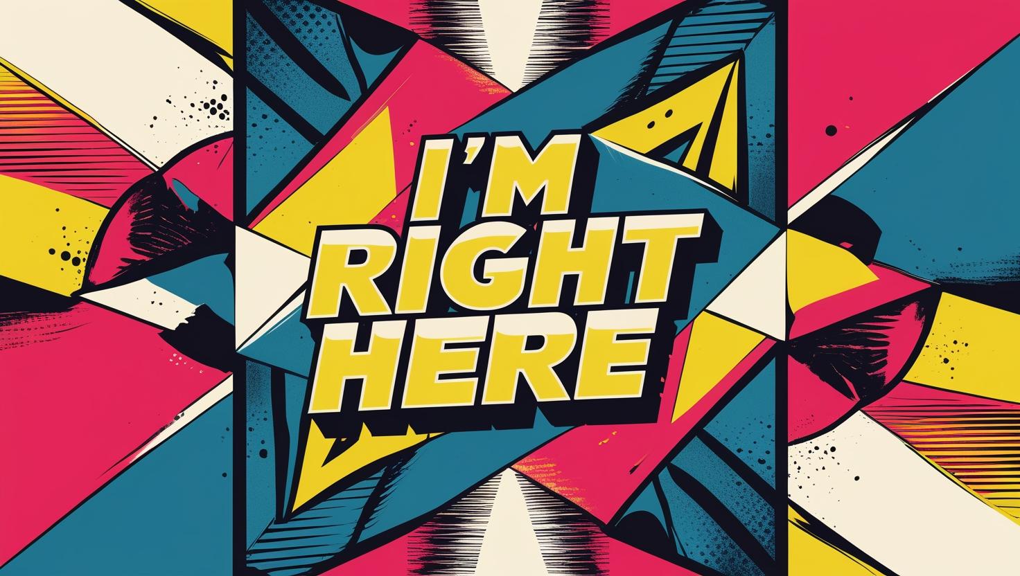 I'm Right Here
